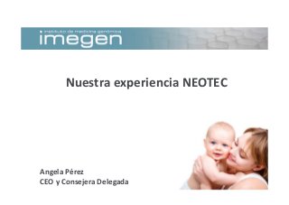 Nuestra experiencia NEOTEC
Angela Pérez
CEO y Consejera Delegada
 