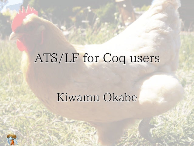 ATS/LF for Coq usersATS/LF for Coq usersATS/LF for Coq usersATS/LF for Coq usersATS/LF for Coq users
Kiwamu OkabeKiwamu Ok...