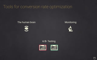 Tools for conversion rate optimization
A/B- Testing
The human brain Monitoring
 