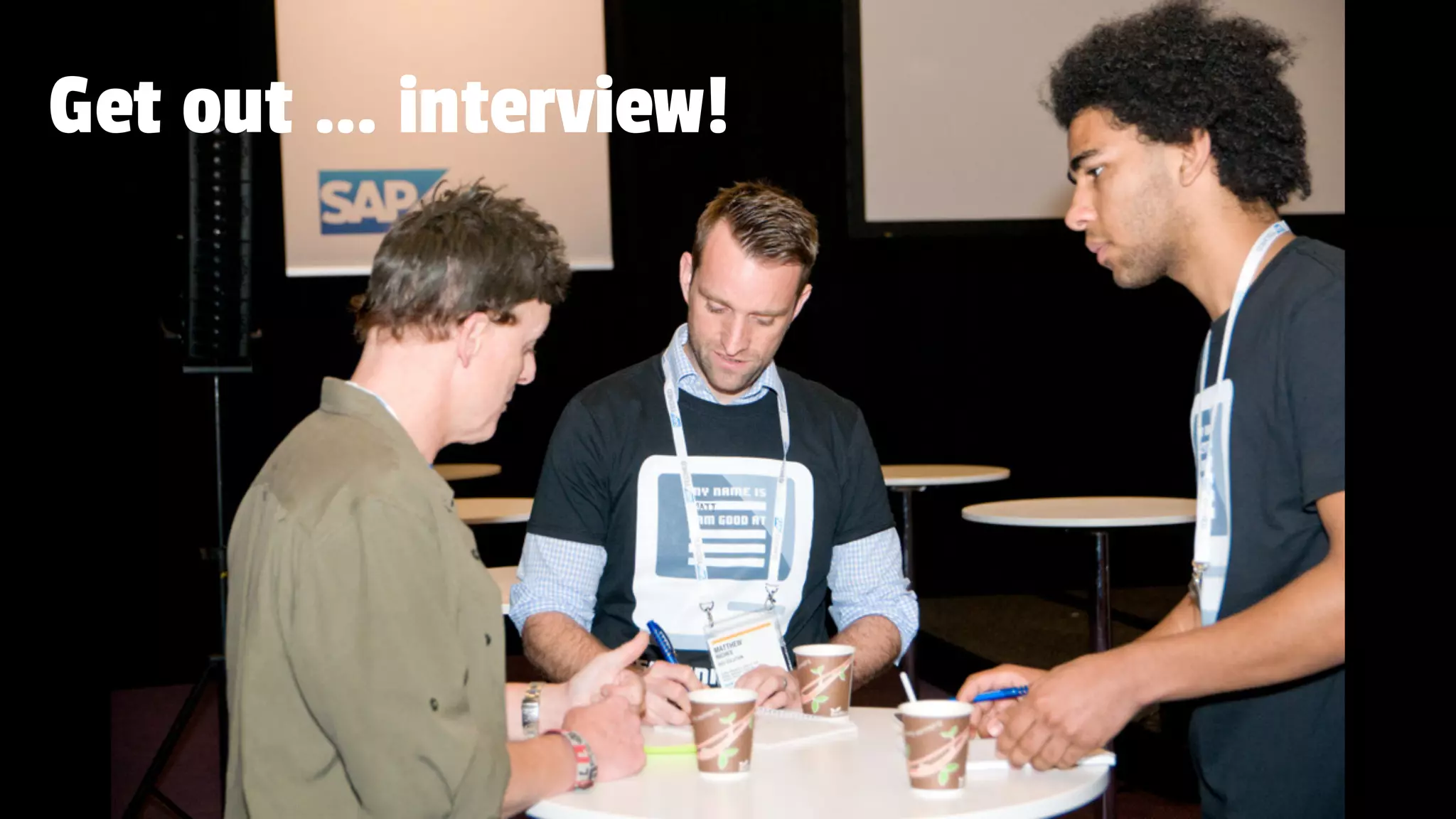 Get out … interview!
 