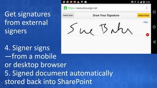 Get signatures
from external
signers
4. Signer signs
—from a mobile
or desktop browser
5. Signed document automatically
stored back into SharePoint
 