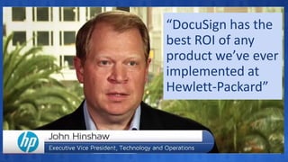 “DocuSign has the
best ROI of any
product we’ve ever
implemented at
Hewlett-Packard”
 
