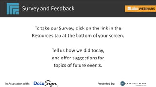 In Association with: Presented by:
Survey and Feedback
To take our Survey, click on the link in the
Resources tab at the bottom of your screen.
Tell us how we did today,
and offer suggestions for
topics of future events.
 