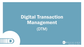  Doculabs, Inc. 2015
Digital Transaction
Management
(DTM)
 