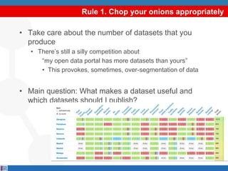 Rule 1. Chop your onions appropriately
• Take care about the number of datasets that you
produce
• There’s still a silly c...