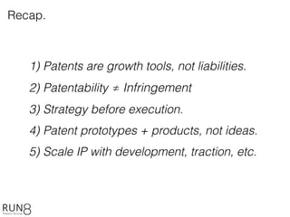 Recap.
1) Patents are growth tools, not liabilities.
2) Patentability ≠ Infringement
3) Strategy before execution.
4) Patent prototypes + products, not ideas.
5) Scale IP with development, traction, etc.
 