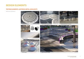 20Prepared for the City of Stonnington
by rushwright associates
TESTING ELEMENTS: LUSTROUS METAL HIGHLIGHTS
DESIGN ELEMENTS
Patterns for the park forecourt
•	 design development render
•	 existing water feature
•	 textural elements
•	 field of objects
•	 connected metal embellishments •	 existing water feature in operation
 