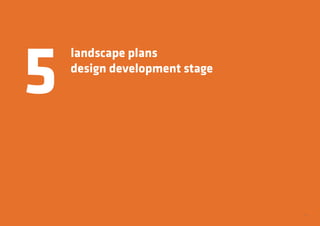 33
landscape plans
design development stage
5
 