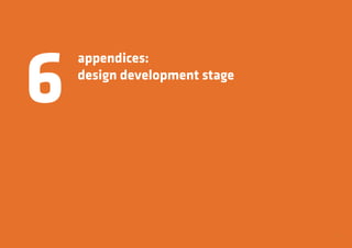 41
appendices:
design development stage
6
 