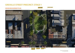 6Prepared for the City of Stonnington
by rushwright associates
DESIGN DEVELOPMENT PLAN
GREVILLE STREET PRECINCT: STAGE 1
GREVILLE STREET
GRATTANSTREET
GREVILLE STREET
GREVILLE STREET
SHARED ZONE
GREVILLE STREET
FOOTPATH AND
TRADING ZONE
GRATTAN GARDENS
FORECOURT
GRATTAN GARDENS
GRASSED TERRACE
RESIDENTIAL LANEWAY
 
