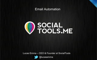 @lucasemma
Lucas Emma – CEO & Founder at SocialTools
Email Automation
 