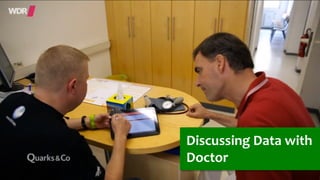 17.09.15	
   andreas-­‐schreiber.net	
   9	
  
Discussing	
  Data	
  with	
  
Doctor	
  
 