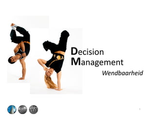 Decision
ManagementManagement
Wendbaarheid
1
 