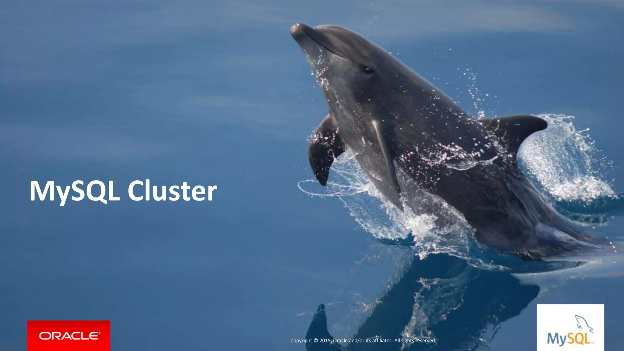 Copyright © 2015, Oracle and/or its affiliates. All rights reserved. |
MySQL Cluster
Copyright © 2015, Oracle and/or its affiliates. All rights reserved.
 