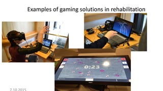 Examples of gaming solutions in rehabilitation
 