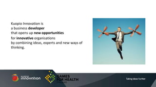 Kuopio Innovation is
a business developer
that opens up new opportunities
for innovative organisations
by combining ideas, experts and new ways of
thinking.
 