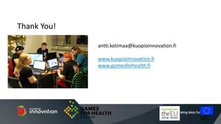 antti.kotimaa@kuopioinnovation.fi
www.kuopioinnovation.fi
www.gamesforhealth.fi
Thank You!
 