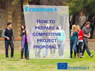 Date: in 12 ptsEducation
and Culture
HOW TO
PREPARE A
COMPETITIVE
PROJECT
PROPOSAL?
 