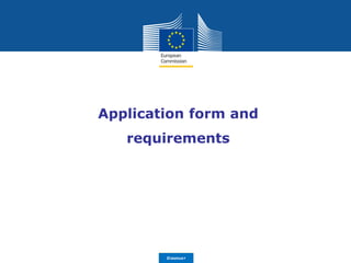 Date: in 12 ptsEducation
and Culture
Application form and
requirements
Erasmus+
 