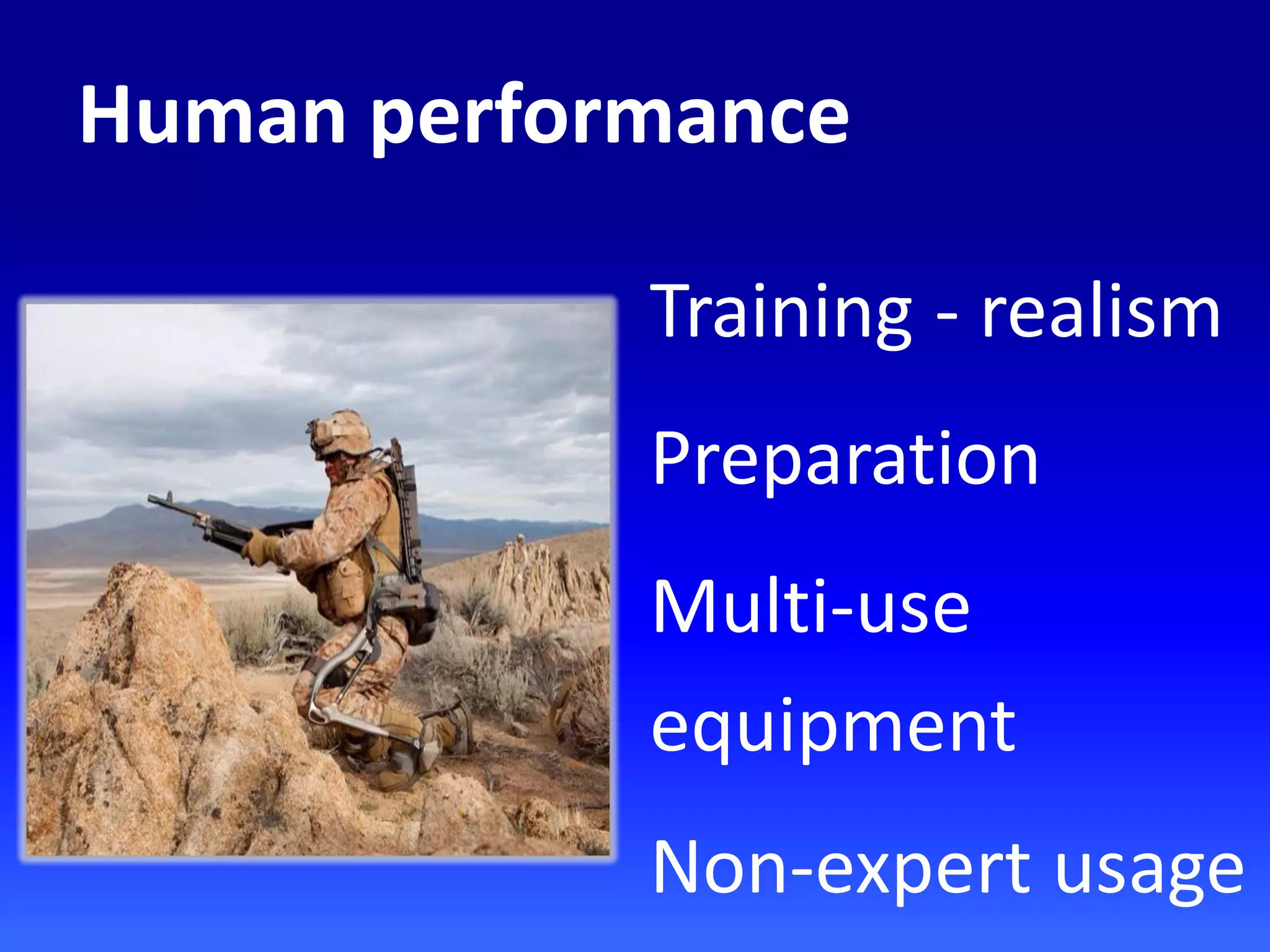 Training - realism
Preparation
Multi-use
equipment
Non-expert usage
Human performance
 