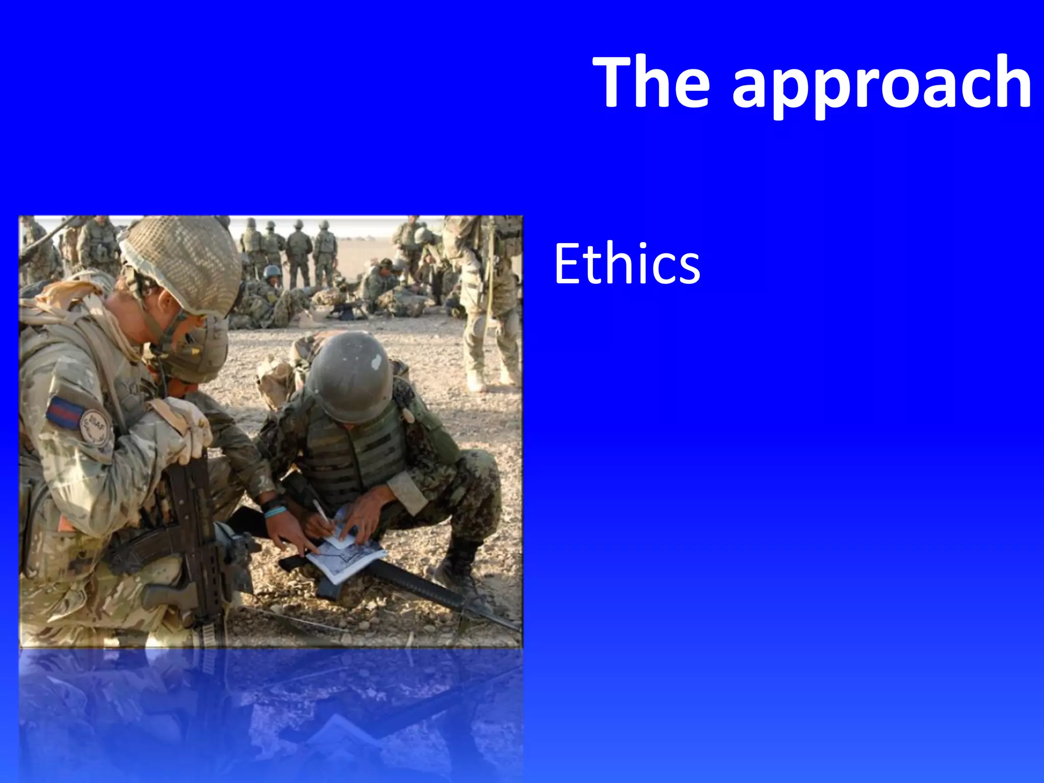 The approach
Ethics
 