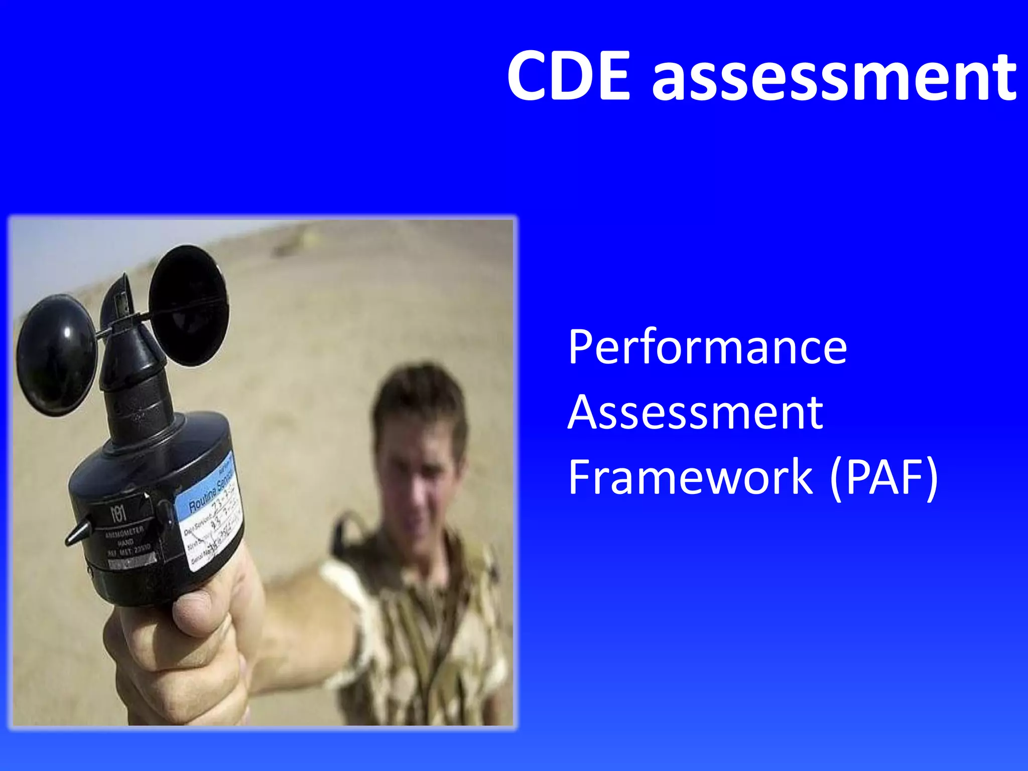 CDE assessment
Performance
Assessment
Framework (PAF)
 