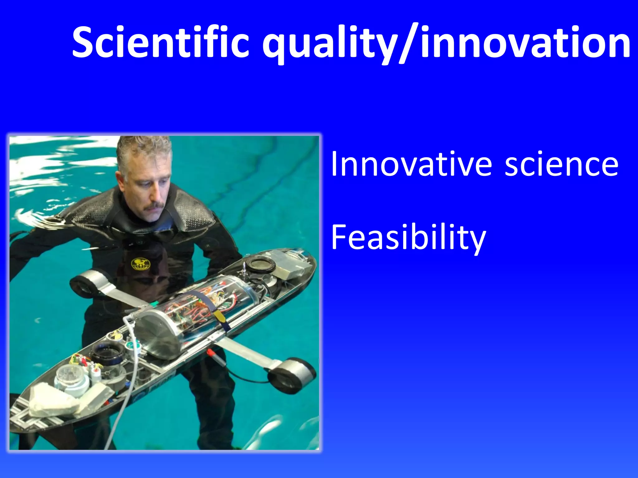 Scientific quality/innovation
Innovative science
Feasibility
 