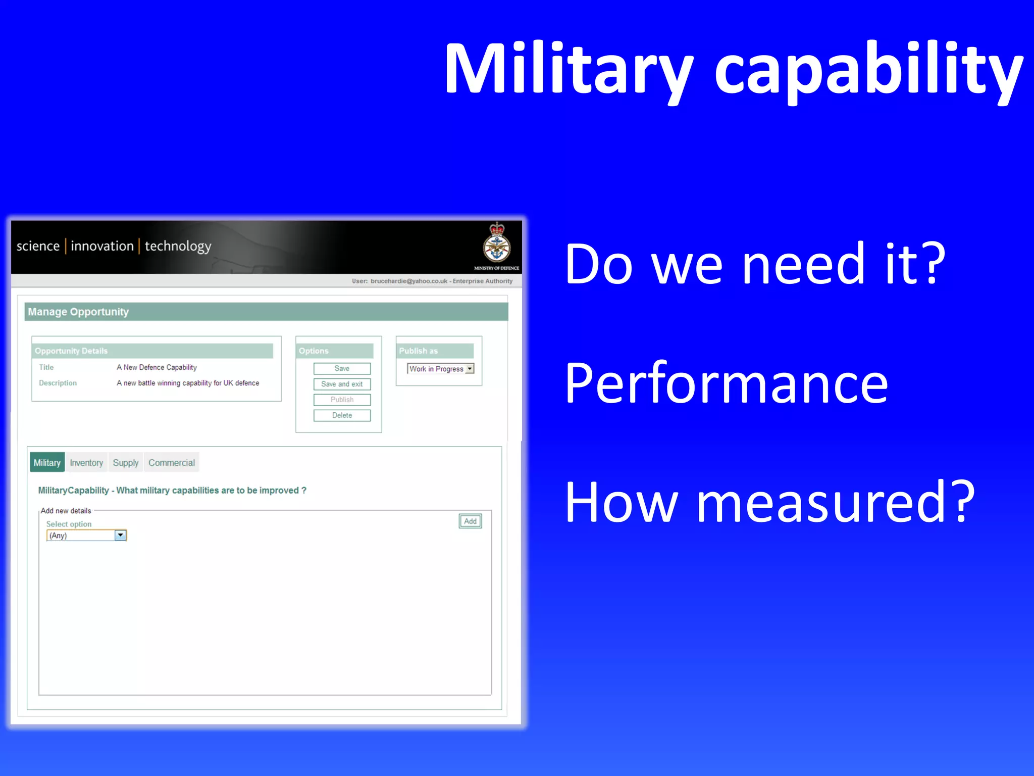 Military capability
Do we need it?
Performance
How measured?
 