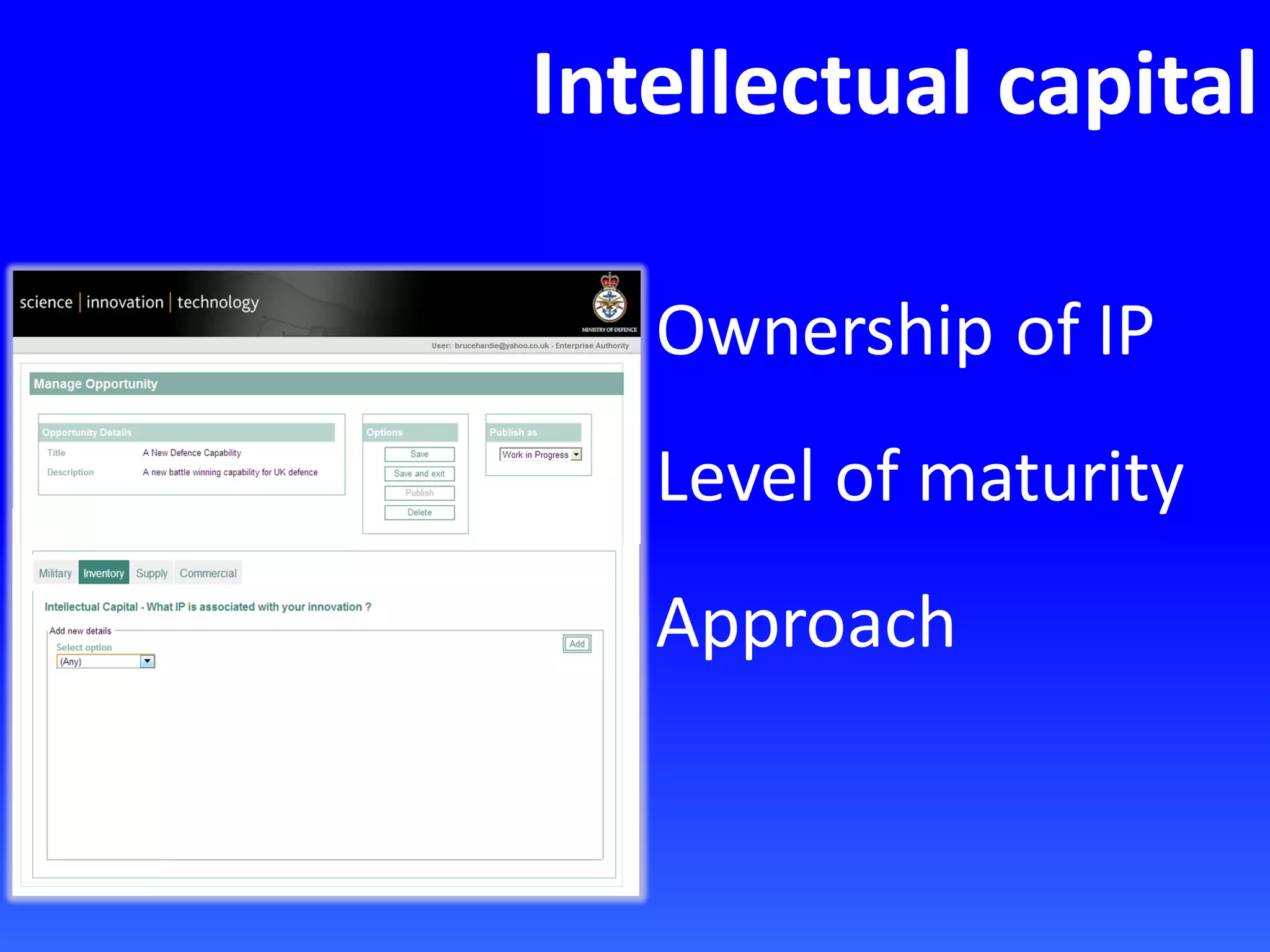 Intellectual capital
Ownership of IP
Level of maturity
Approach
 