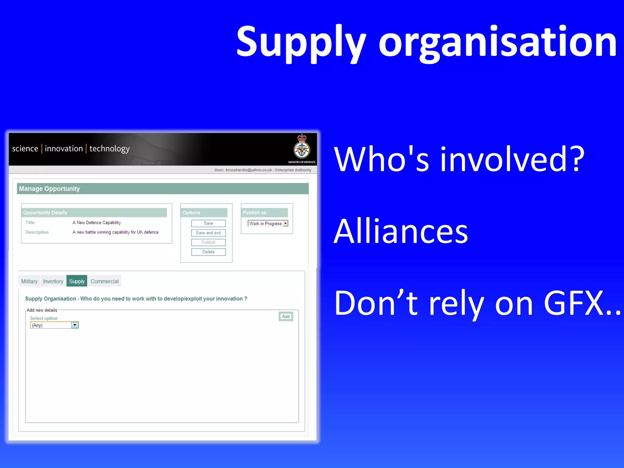 Supply organisation
Who's involved?
Alliances
Don’t rely on GFX..
 