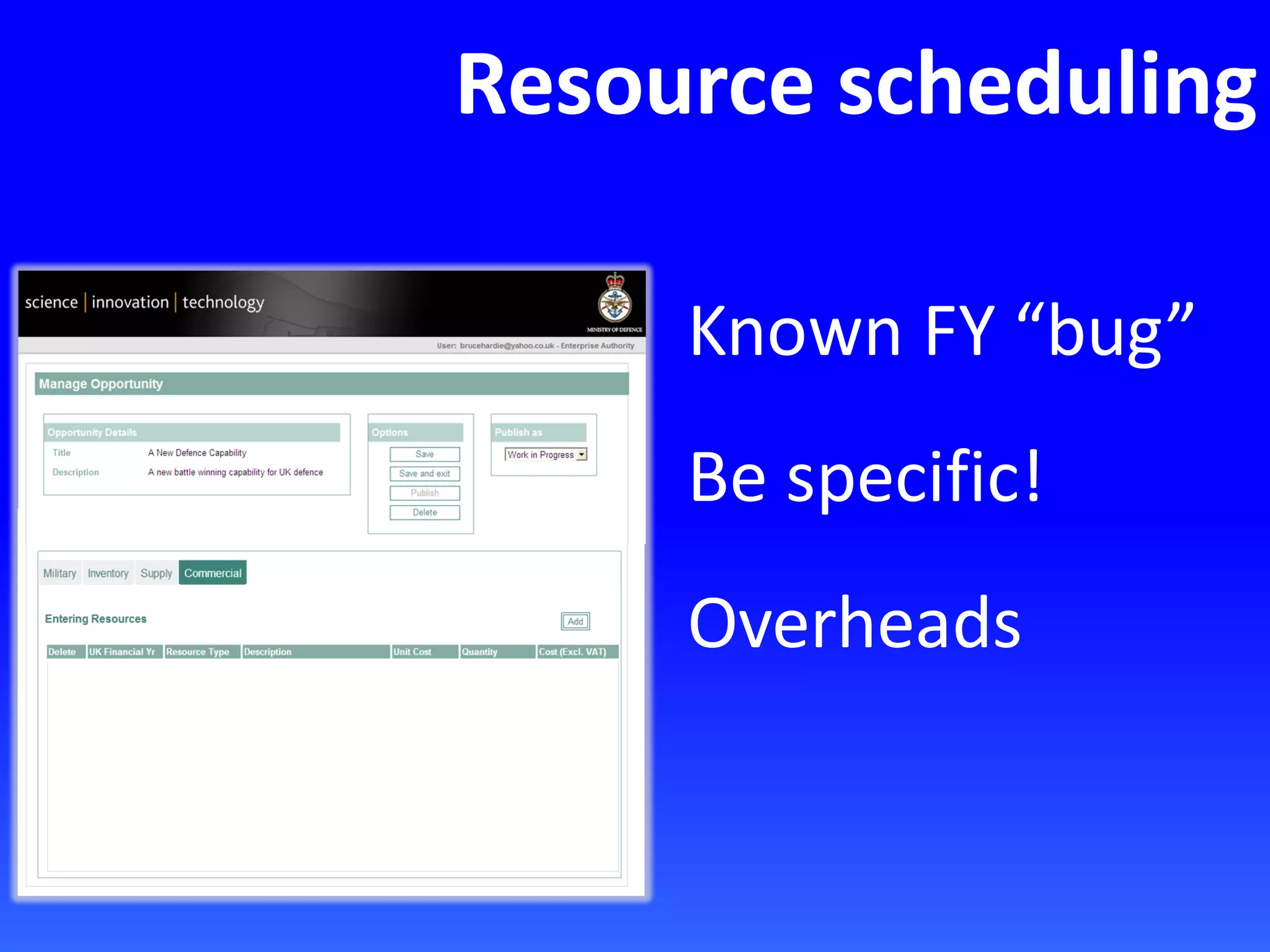 Resource scheduling
Known FY “bug”
Be specific!
Overheads
 