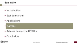 CONSEIL EN MANAGEMENT 11Copyright Beijaflore Group
• Introduction
• Etat du marché
• Applications
• Normes
• Acteurs du marché LP-WAN
• Conclusion
Sommaire
 