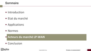 CONSEIL EN MANAGEMENT 18Copyright Beijaflore Group
• Introduction
• Etat du marché
• Applications
• Normes
• Acteurs du marché LP-WAN
• Conclusion
Sommaire
 