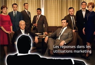 © 17
SOMMAIRESommaire
Les réponses dans les
utilisations marketing
 