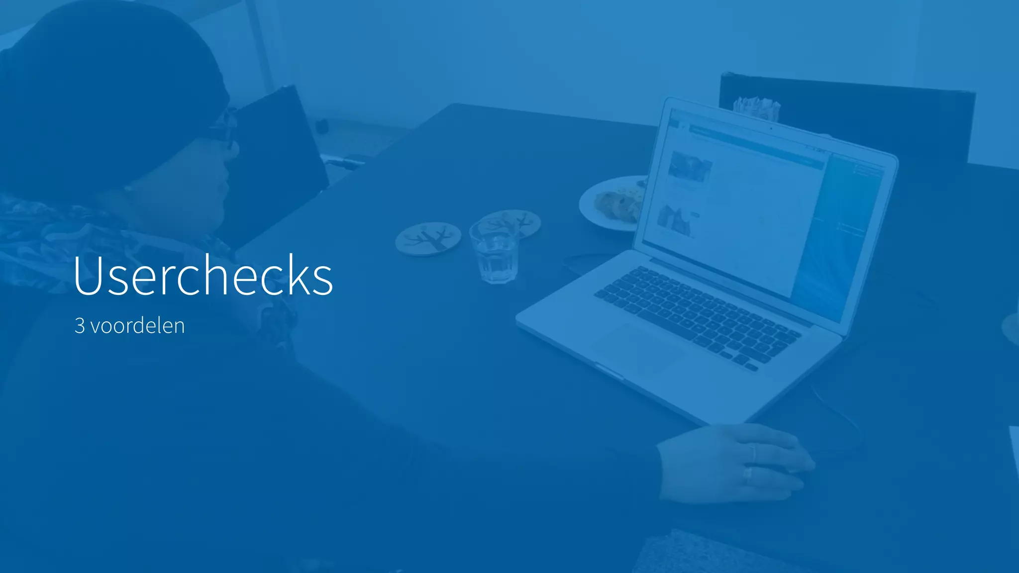 Userchecks
3 voordelen
 