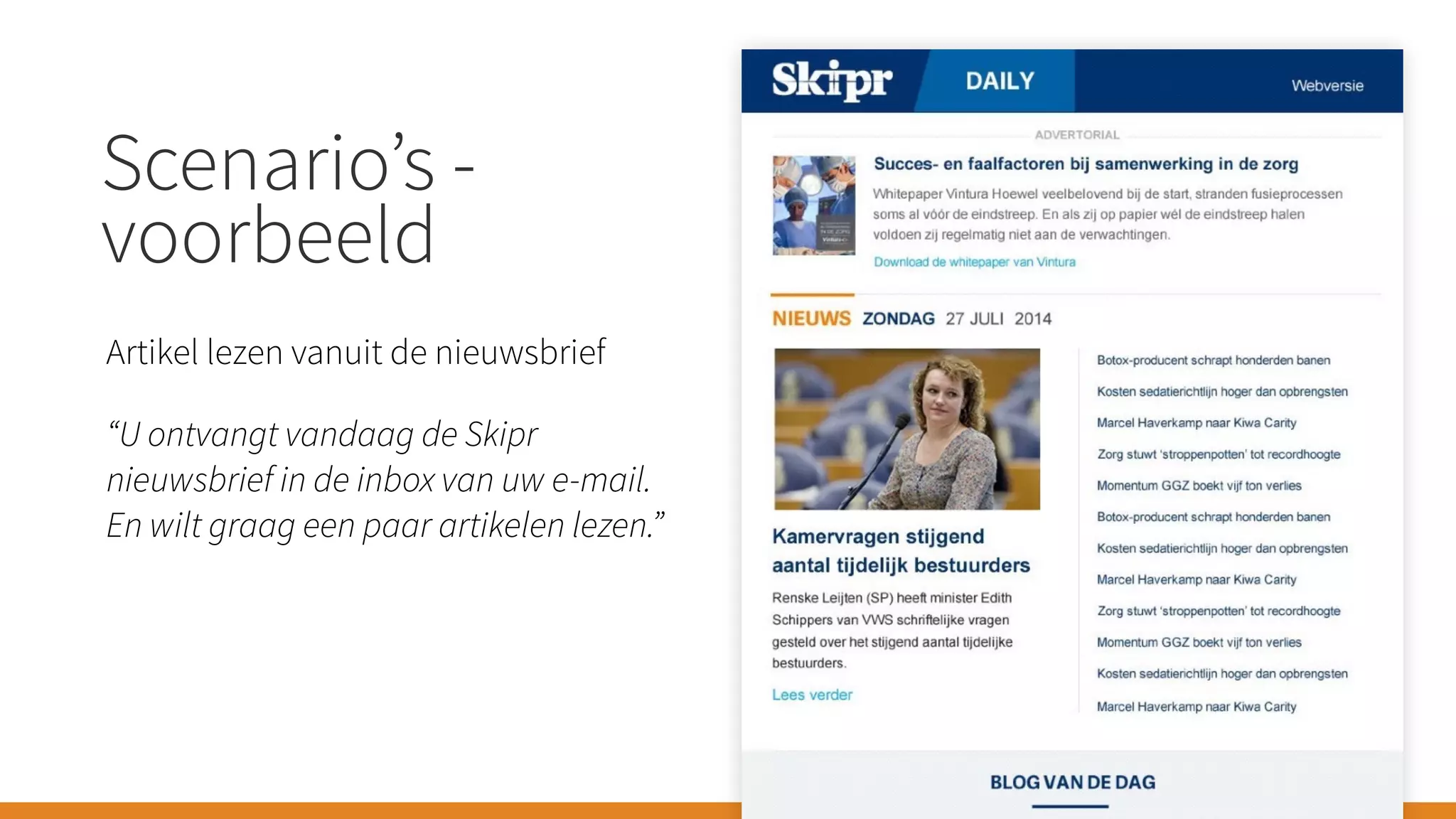 Scenario’s -
voorbeeld
Artikel lezen vanuit de nieuwsbrief
“U ontvangt vandaag de Skipr
nieuwsbrief in de inbox van uw e-mail.  
En wilt graag een paar artikelen lezen.”
 