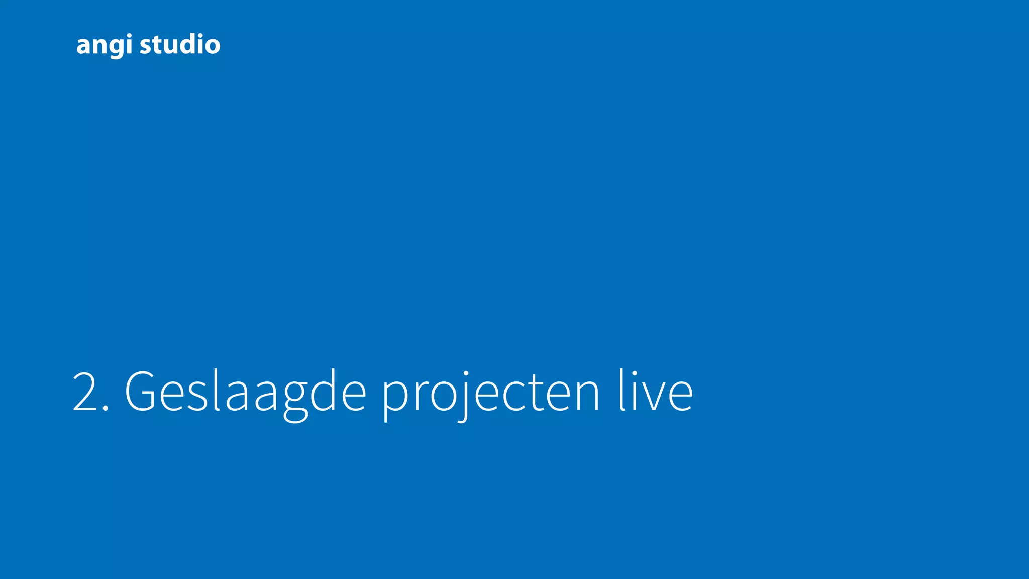 2. Geslaagde projecten live
 