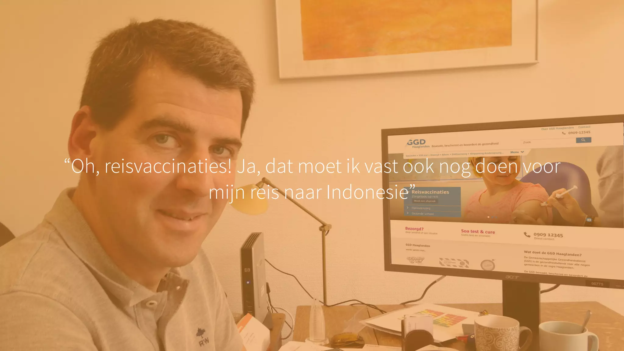 “Oh, reisvaccinaties! Ja, dat moet ik vast ook nog doen voor
mijn reis naar Indonesie”
 