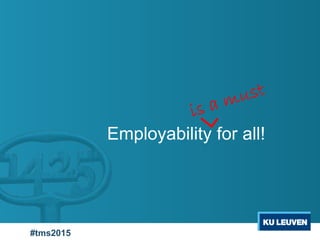 Employability for all!
#tms2015
 