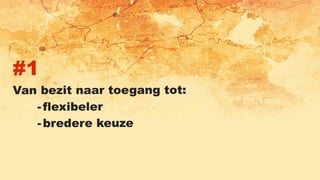 #1
Van bezit naar toegang tot:
-flexibeler
-bredere keuze
 