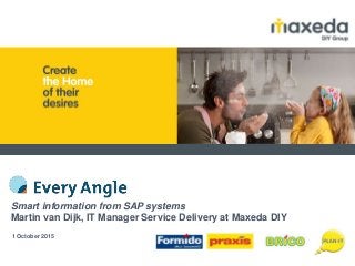 Smart information from SAP systems
Martin van Dijk, IT Manager Service Delivery at Maxeda DIY
1 October 2015
 