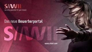 recruiting specialist for your mission
Das neue Bewerberportal
www.siiwii.com
 