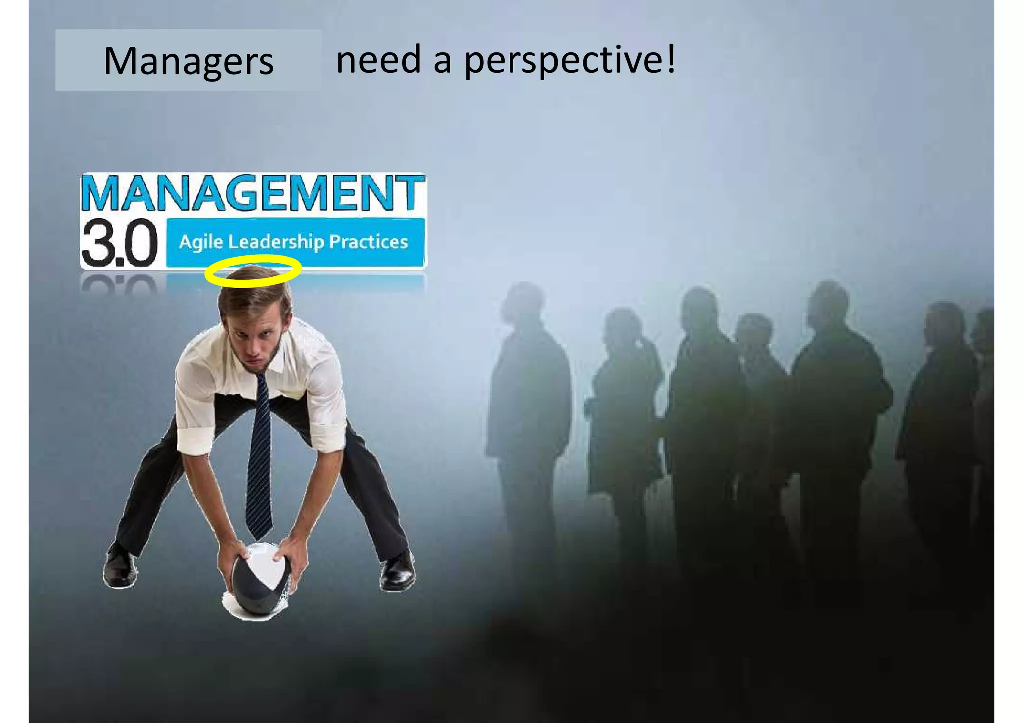 Human beings need a perspective!ManagersManagers
 