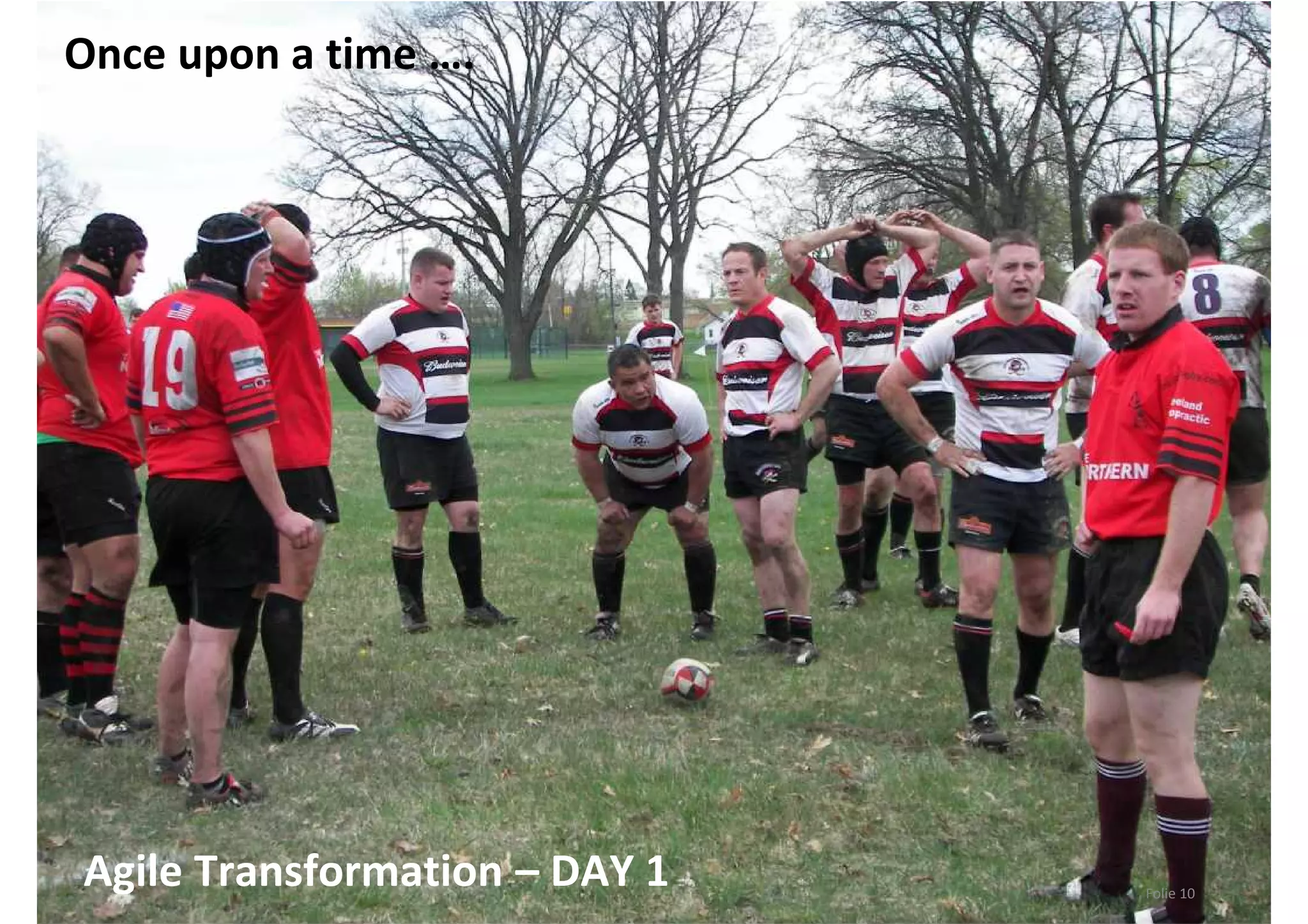 Agile Transformation – DAY 1 Folie 10
Once upon a time ….
 