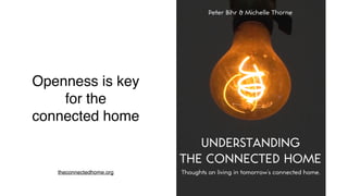 Openness is key
for the
connected home
theconnectedhome.org
 