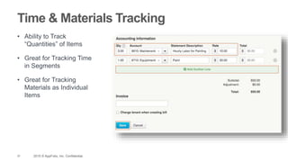 37 2015 © AppFolio, Inc. Confidential.
Time & Materials Tracking
• Ability to Track
“Quantities” of Items
• Great for Tracking Time
in Segments
• Great for Tracking
Materials as Individual
Items
 