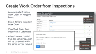 38 2015 © AppFolio, Inc. Confidential.
Create Work Order from Inspections
• Automatically Create a
Work Order for Flagged
Items
• Select Items to Include in
Work Order
• View Work Order from
Inspection at Later Date
• All work orders created
from the same inspection
will be contained within
the same service request
 