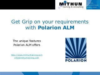 Get Grip on your requirements
with Polarion ALM
The unique features
Polarion ALM offers
http://www.mithuntraining.com
info@mithuntraining.com
 
