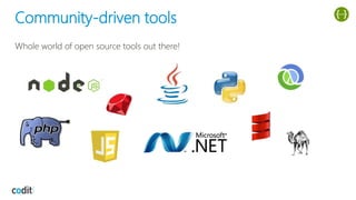 Community-driven tools
Whole world of open source tools out there!
 