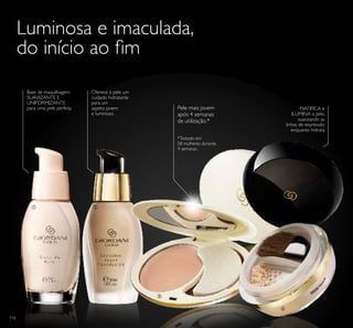 30556
N
atural
114
Luminosa e imaculada,
do início ao im
MATIFICA e
ILUMINA a pele,
suavizando as
linhas de expressão
enquanto hidrata
Base de maquilhagem
SUAVIZANTE E
UNIFORMIZANTE
para uma pele perfeita
Oferece à pele um
cuidado hidratante
para um
aspeto jovem
e luminoso.
Pele mais jovem
após 4 semanas
de utilização.*
*Testado em
58 mulheres durante
4 semanas.
ቢ ባ
ቤ
ብ
 